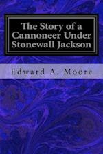 The Story of a Cannoneer Under Stonewall Jackson