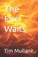 The Fire Waits