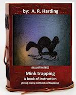 Mink Trapping; A Book of Instruction Giving Many Methods of Trapping (Illustrated)