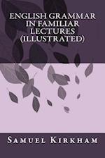 English Grammar in Familiar Lectures (Illustrated)