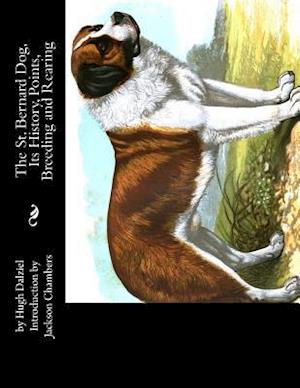 The St. Bernard Dog, Its History, Points, Breeding and Rearing