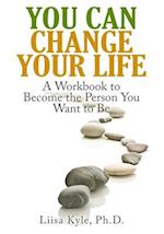 You Can Change Your Life: A Workbook to Become the Person You Want to Be 