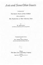 Ants and Some Other Insects, an Inquiry Into the Psychic Powers of These Animals, with an Appendix on the Peculiarities of Their Olfactory Sense