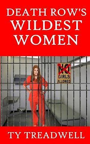 Death Row's Wildest Women