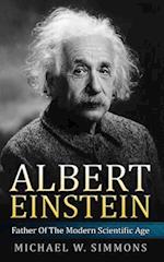 Albert Einstein: Father Of The Modern Scientific Age 