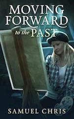 Moving Forward to the Past