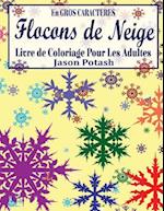 Flocons de Niege Livre de Coloriage Pour Les Adultes (En Gros Caracteres)