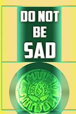 Do Not Be Sad