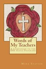 Words of My Teachers - A Companion to the Ihs Audio Programs