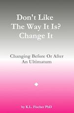 Don't Like the Way It Is? Change It!