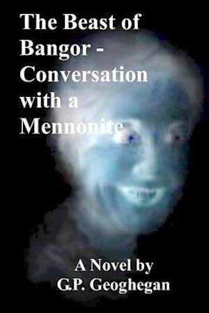 The Beast of Bangor - Conversation with a Mennonite