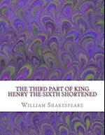 The Third Part of King Henry the Sixth Shortened