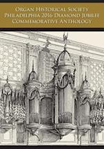 Organ Historical Society Philadelphia 2016 Diamond Jubilee Commemorative Anthology