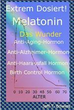 Extrem Dosiert! Melatonin Das Wunder Anti-Aging-Hormon, Anti-Alzheimer-Hormon, Anti-Haarausfall-Hormon, Birth Control Hormone