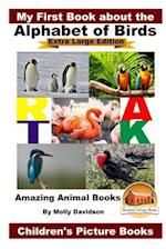 My First Book about the Alphabet of Birds - Extra Large Edition - Amazing Animal Books - Children's Picture Books