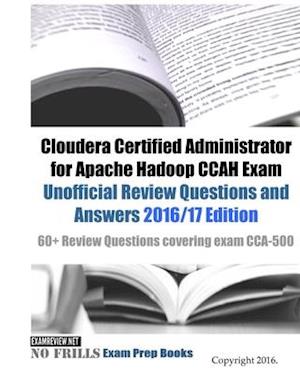 Cloudera Certified Administrator for Apache Hadoop CCAH Exam Unofficial Review Questions and Answers 2016/17 Edition