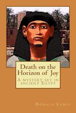 Death on the Horizon of Joy: A Mystery Set In Ancient Egypt 