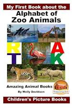 My First Book about the Alphabet of Zoo Animals - Amazing Animal Books - Children's Picture Books