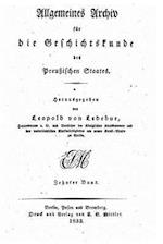 Allgemeines Archiv Für Die Geschichtskunde Des Preussischen Staates