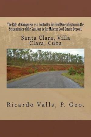 The Role of Manganese as a Controller for Gold Mineralization in the Serpentinites of the San José de Las Malezas Gold-Quartz Deposit in Santa Clara,