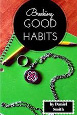 Breaking Good Habits