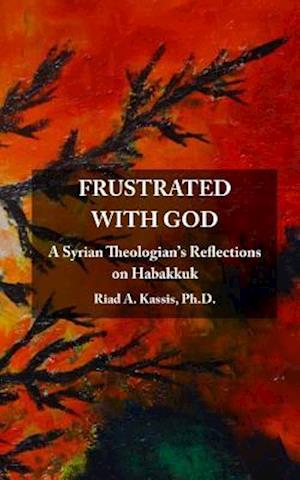 Frustrated with God: A Syrian Theologian's Reflections on Habakkuk