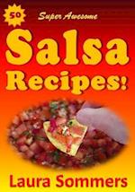 50 Super Awesome Salsa Recipes!