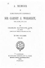 A Memoir of Lieutenant-General Sir Garnet J. Wolseley - Vol. II