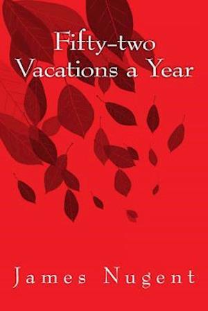 Fifty-Two Vacations a Year