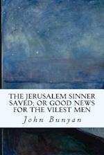 The Jerusalem Sinner Saved; Or Good News for the Vilest Men