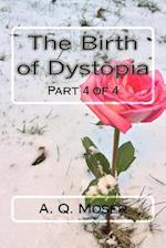 The Birth of Dystopia Part 4 of 4