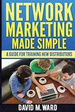 Network Marketing Made Simple: A Guide For Training New Distributors 