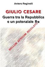 Giulio Cesare. Guerra Tra La Repubblica E Un Potenziale Re