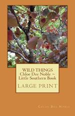 Wild Things Chloe Dee Noble Little Southern Book Large Print Edition