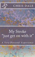 My Stroke .."..Just Get on with It...."