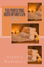 The Perfecting Faith of God's SPA: Strength, Presence, Anointing 