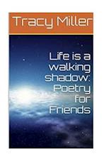 Life is a walking shadow