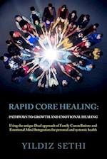 Rapid Core Healing: Pathways to Growth and Emotional Healing: Using the unique Dual approach of Family Constellations and Emotional Mind Integration f