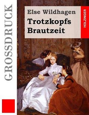 Trotzkopfs Brautzeit (Grossdruck)