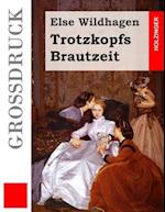 Trotzkopfs Brautzeit (Grossdruck)