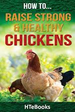 How To Raise Strong & Healthy Chickens: Quick Start Guide 