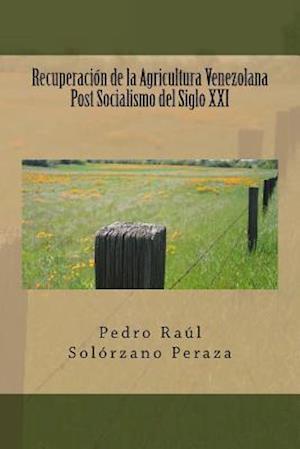 Recuperacion de la Agricultura Venezolana Post Socialismo del Siglo XXI