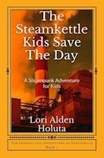 The Steamkettle Kids Save The Day: A Steampunk Adventure for Kids 