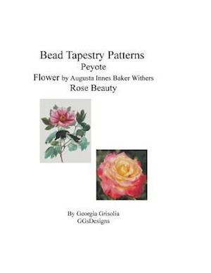 Bead Tapestry Patterns Peyote Flower by Augusta Innes Baker Withers Rose Beauty