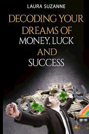 Decoding Your Dreams of Money, Luck and Success