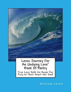 Loves Journey for an Undying Love Book of Poetry