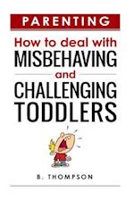 Parenting How to Deal with Misbehaving and Challenging Toddlers