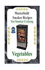Masterbuilt Smoker Recipes for Smoker Cooking Vegetables