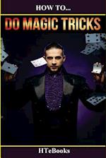 How To Do Magic Tricks: Quick Start Guide 