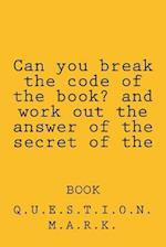 Can You Break the Code of the Book? and Work Out the Answer of the Secret of the